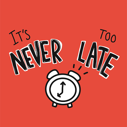 It's Never too Late