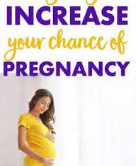 Increase your chances for getting pregnant