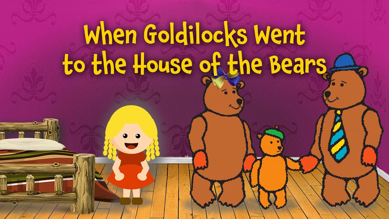 When Goldilocks went to the house of the bears