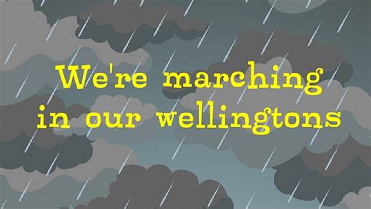 We're marching in our wellingtons